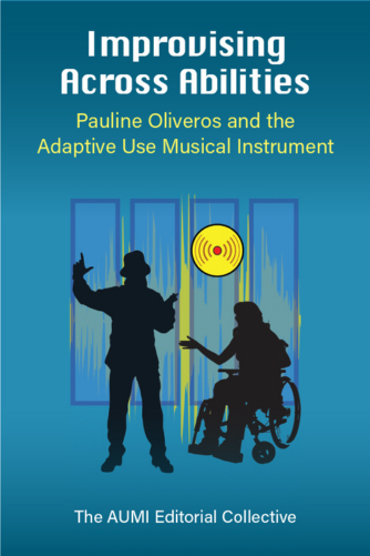 Improvising Across Abilities Pauline Oliveros and the Adaptive Use Musical Instrument Book Cover